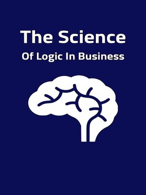 cover image of The Science of Logic In Business